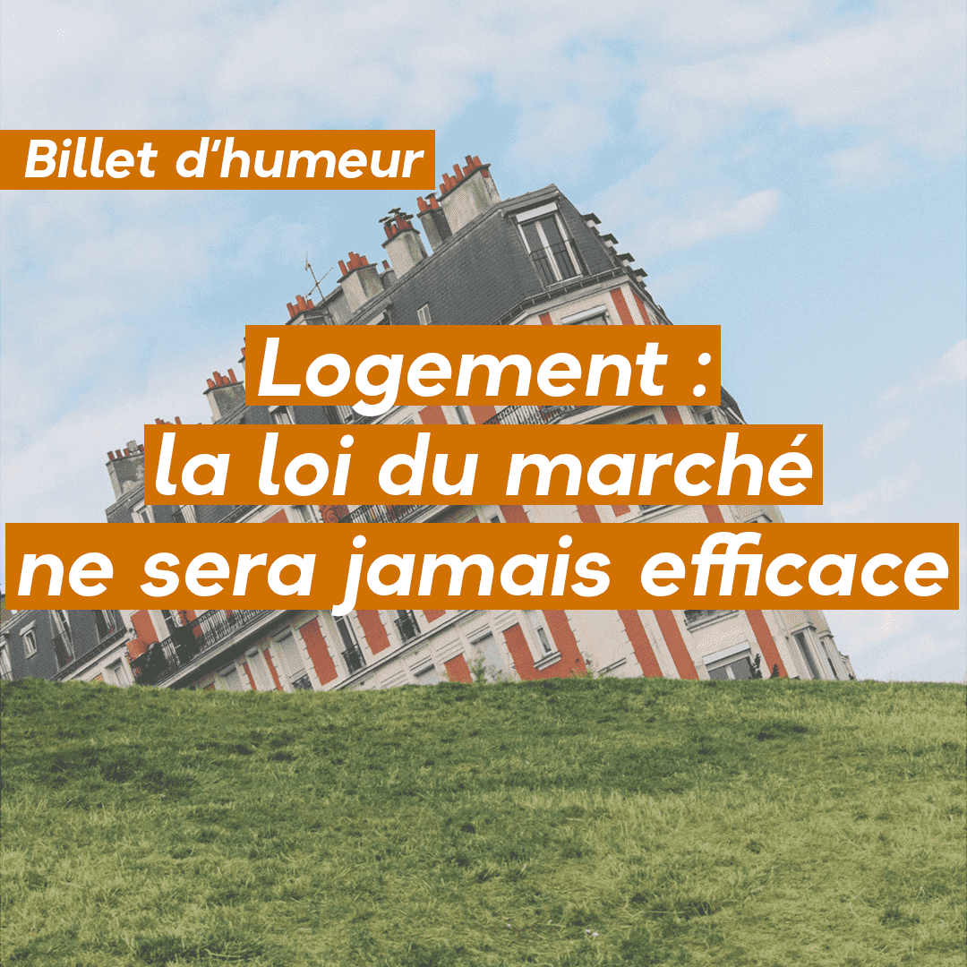Logement : la loi du marché ne sera jamais efficace