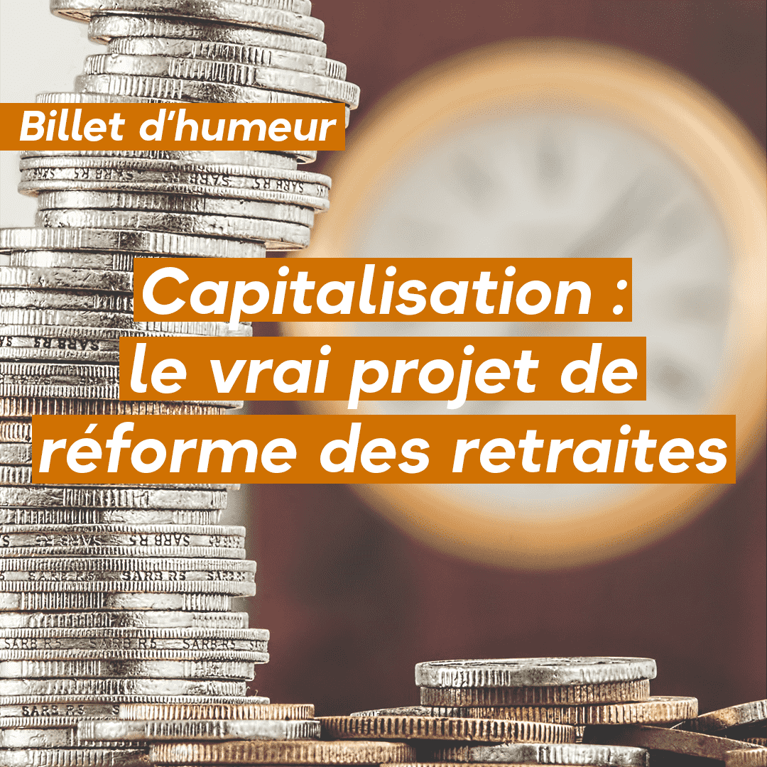 Capitalisation : le vrai projet de réforme des retraites