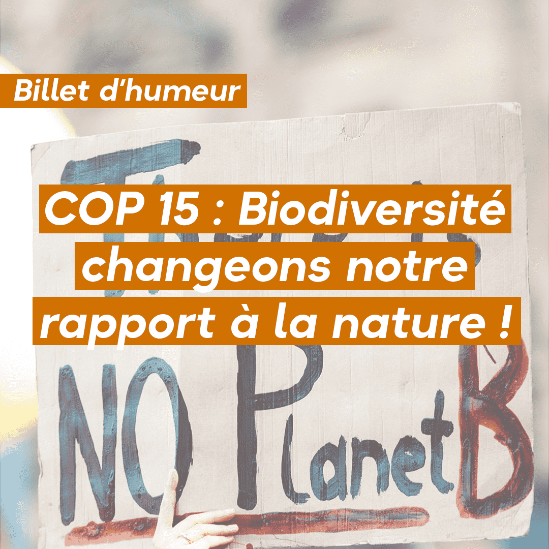 COP 15 Biodiversité : changeons notre rapport à la nature
