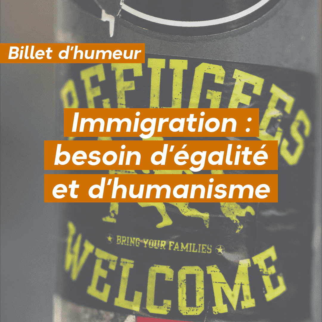 Immigration : besoin d’égalité et d’humanisme