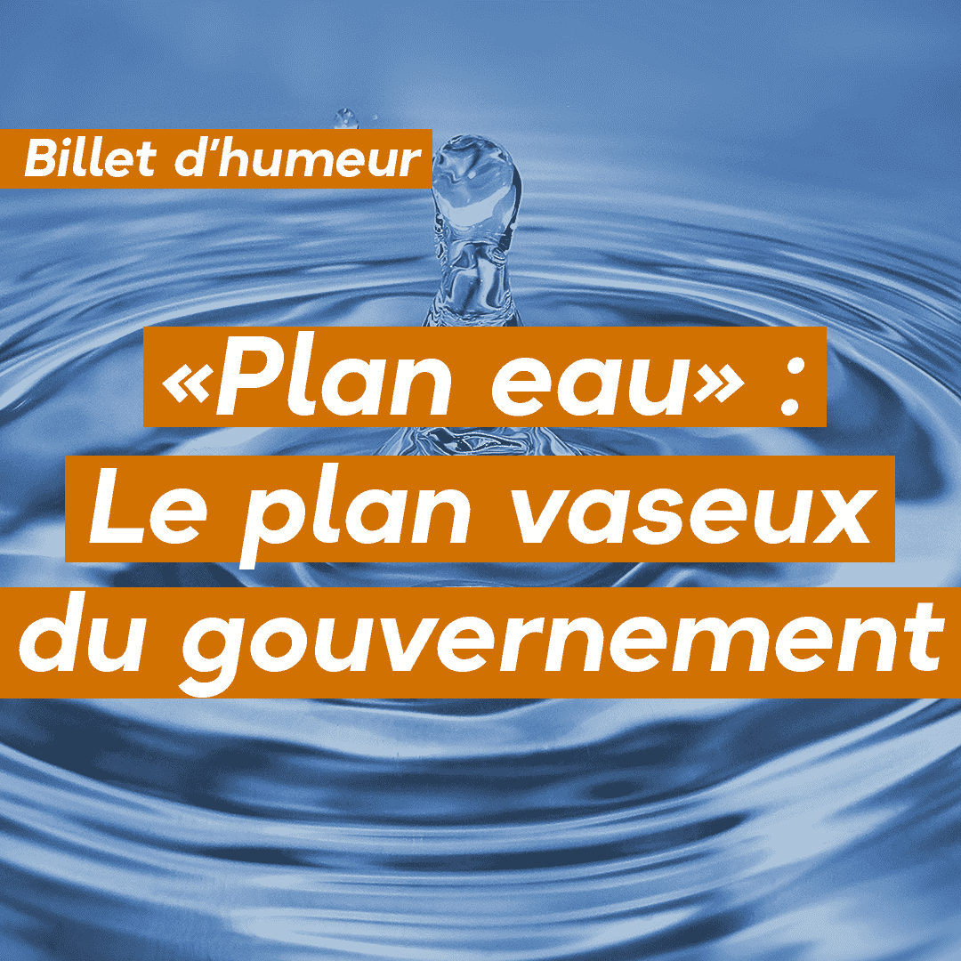 « Plan eau » : Le plan vaseux du gouvernement