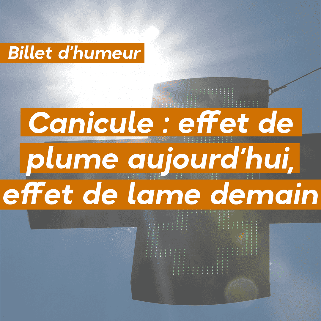 Canicule : effet de plume aujourd’hui, effet de lame demain