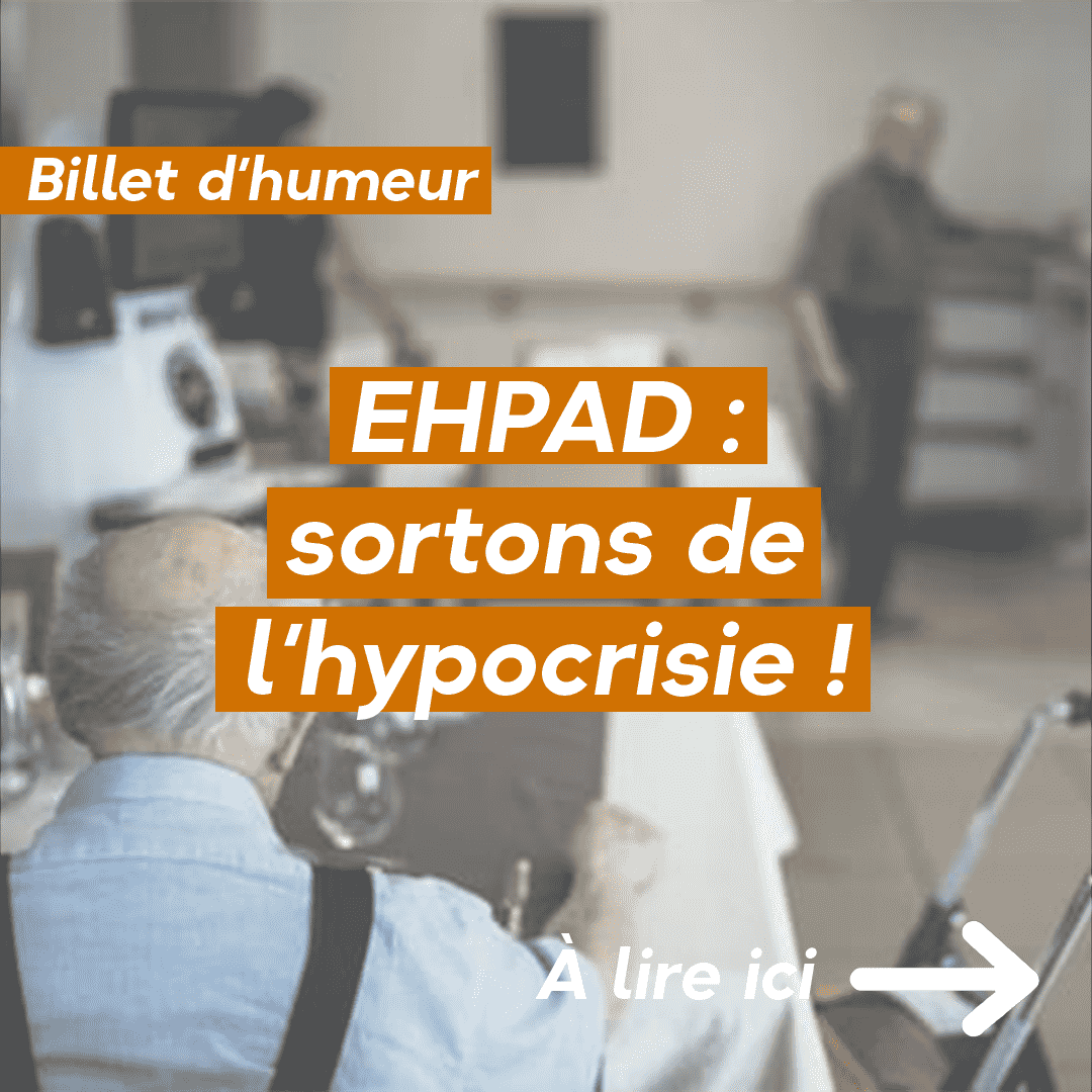EHPAD : sortons de l’hypocrisie