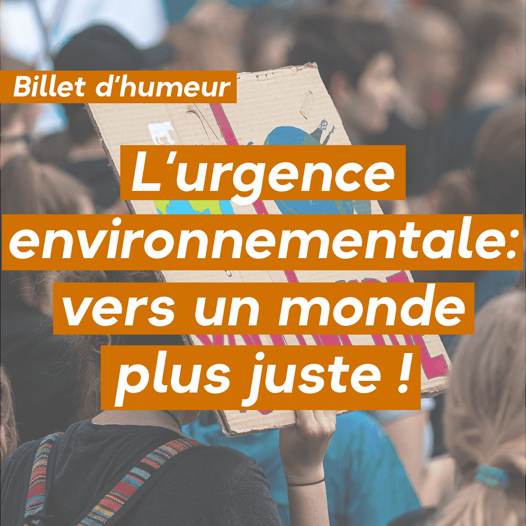 L’urgence environnementale : vers un monde plus juste !