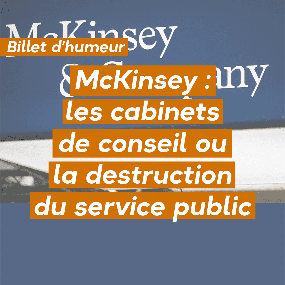 McKinsey : les cabinets de conseil ou la destruction du service public