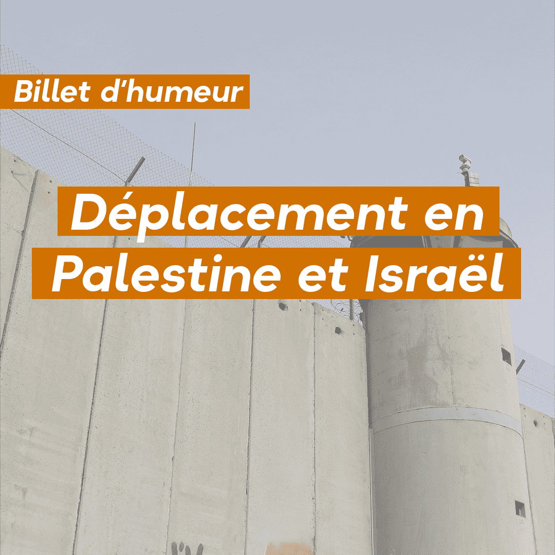 Retours sur mon voyage en Palestine et Israël