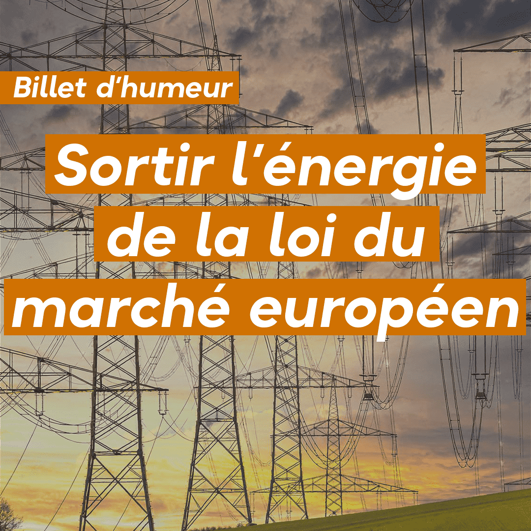 Sortir l’énergie de la loi du marché européen