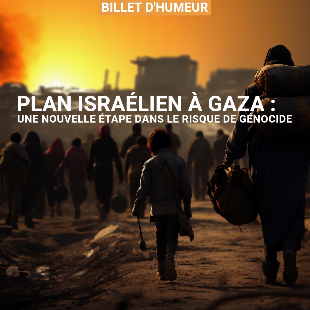Plan israélien à Gaza : une nouvelle étape dans le risque de génocide