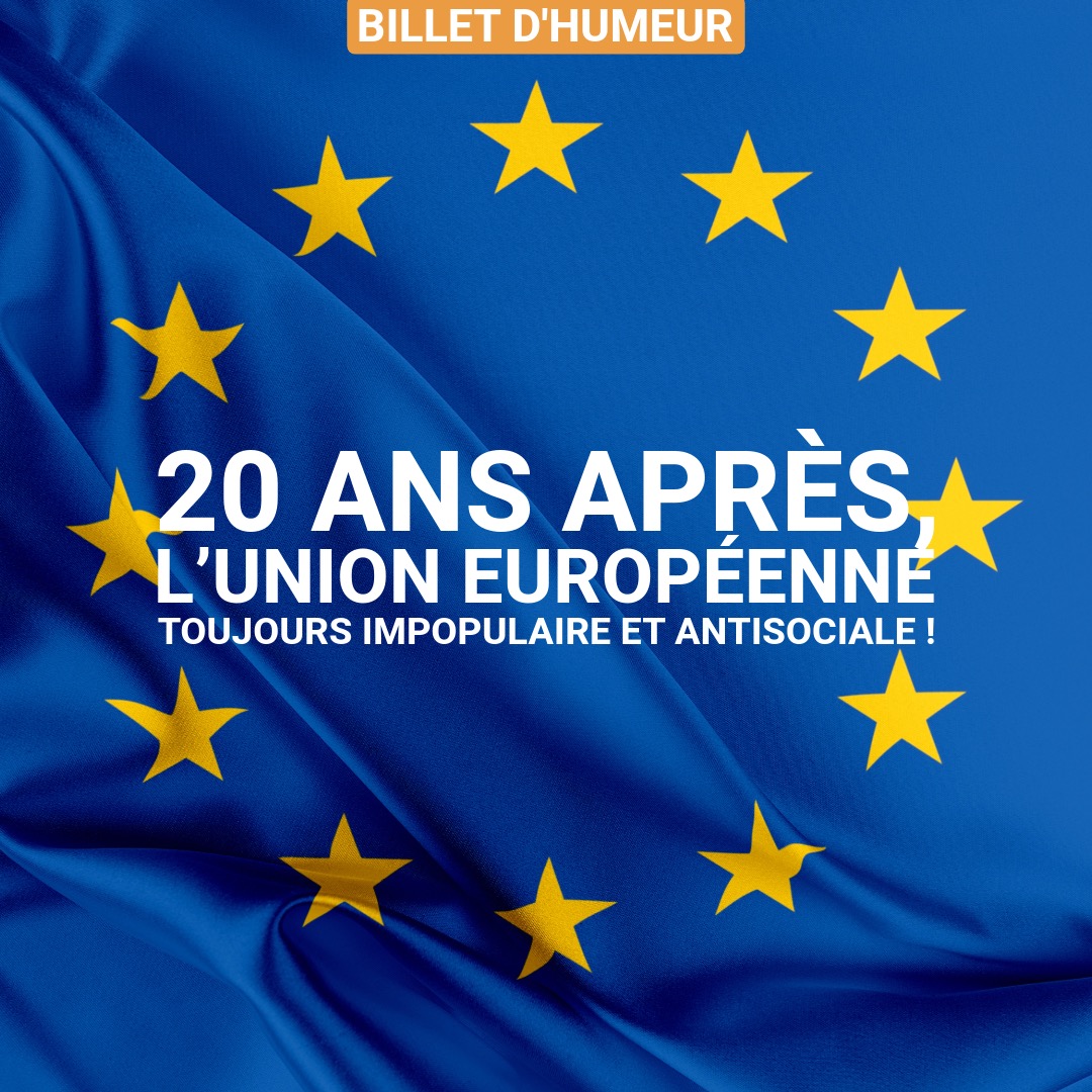 20 ans après, l’Union européenne toujours impopulaire et antisociale !