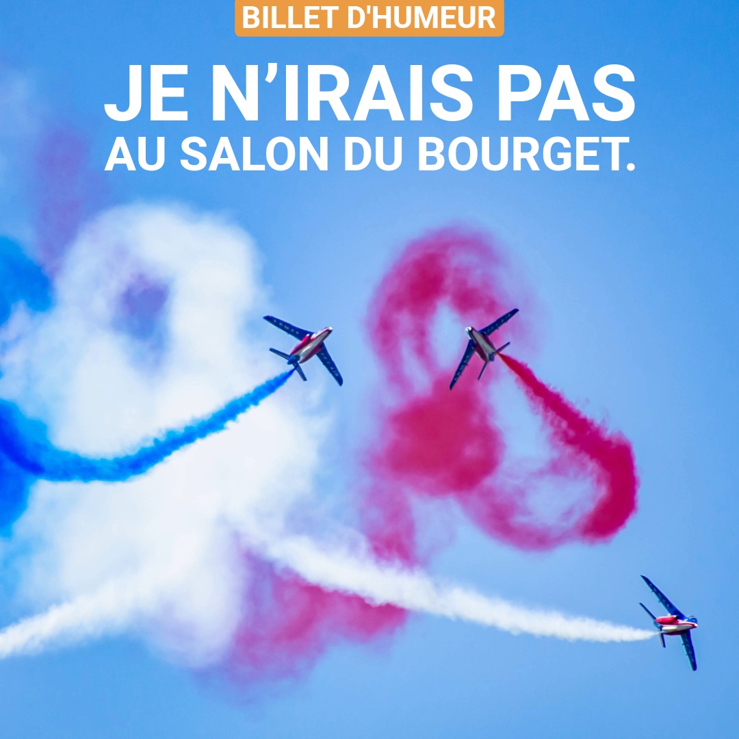 Je n’irais pas au salon du Bourget. 
