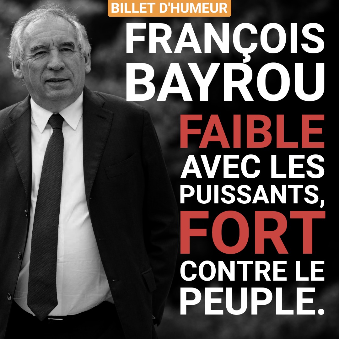 François Bayrou, faible avec les puissants, fort contre le peuple. 