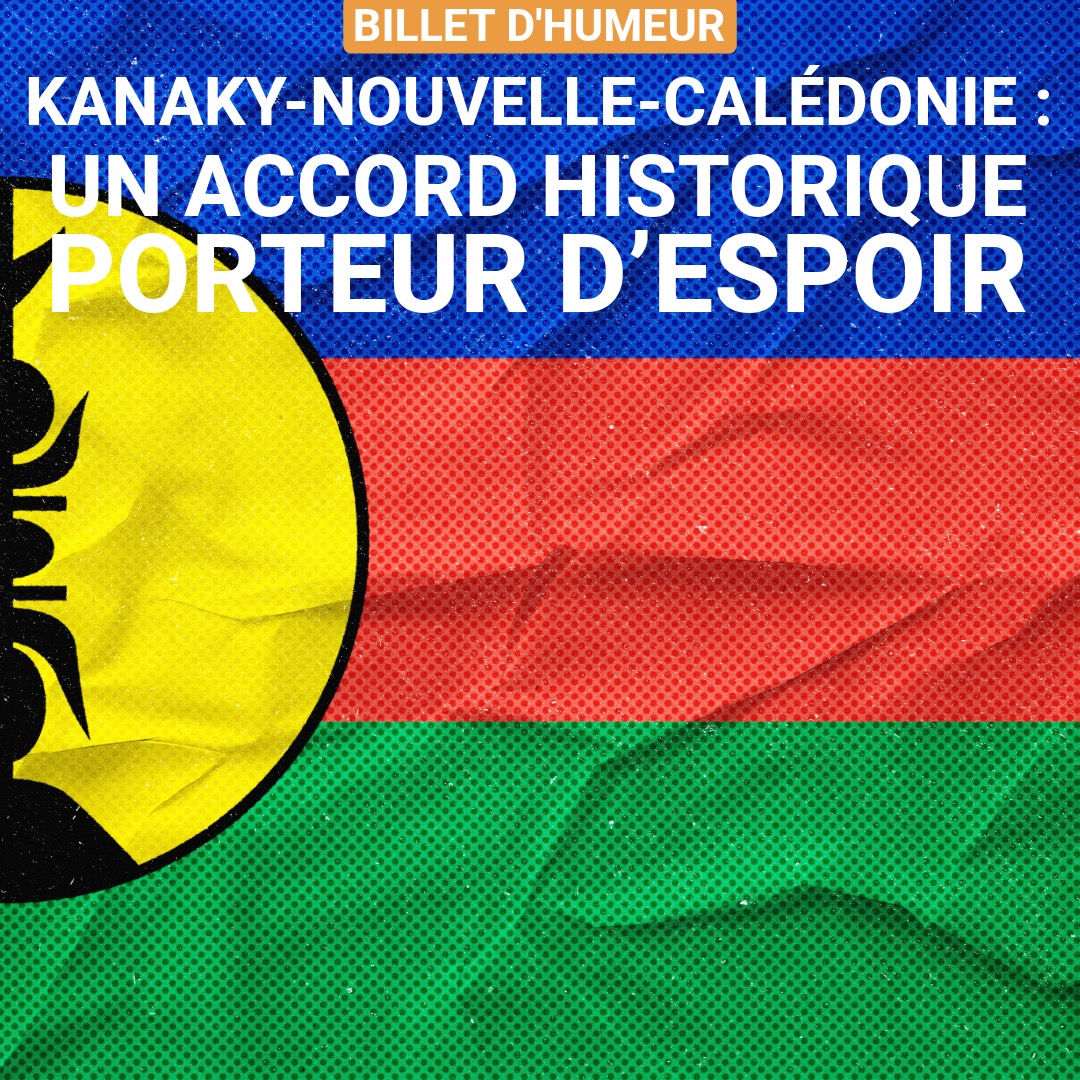 Kanaky-Nouvelle-Calédonie : un accord historique porteur d’espoir