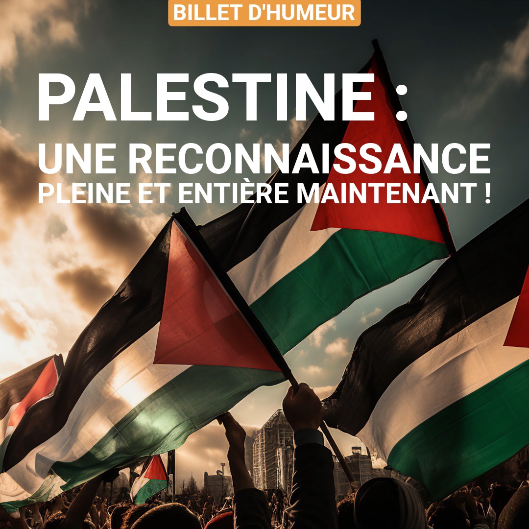 Palestine : une reconnaissance pleine et entière maintenant !