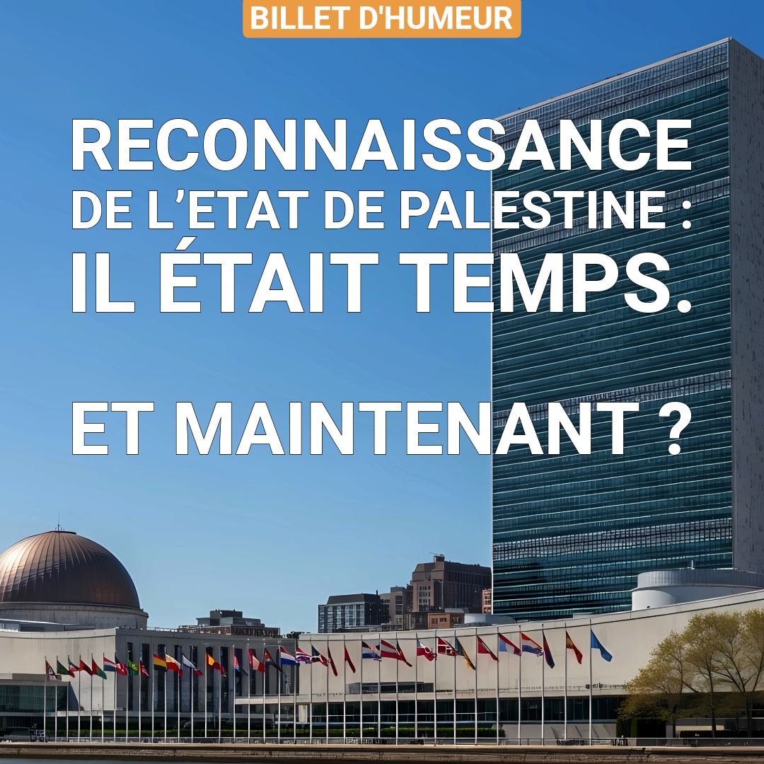 Reconnaissance de l’Etat de Palestine : Il était temps. Et maintenant ? 