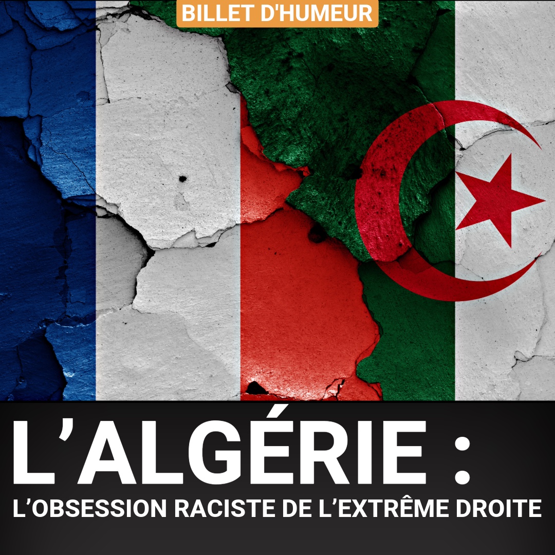 L’Algérie : l’obsession raciste de l’extrême droite