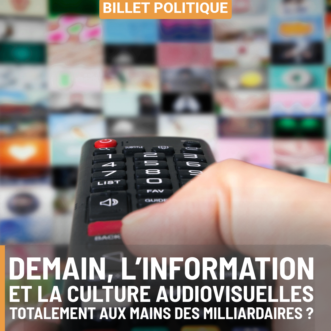 Demain, l’information et la culture audiovisuelles totalement aux mains des milliardaires ?